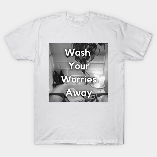 WASH YOUR WORRIES AWAY T-Shirt by BE UNIQUE BY SHANIQUE